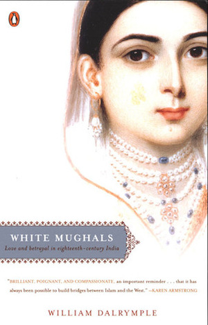 White Mughals: Love and Betrayal in Eighteenth-Century India by William Dalrymple