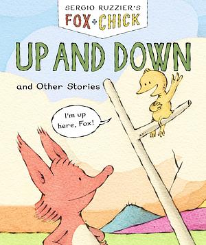 Fox & Chick: Up and Down: and Other Stories by Sergio Ruzzier, Sergio Ruzzier