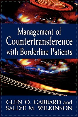 Management of Countertransference with Borderline Patients by Glen O. Gabbard, Sallye M. Wilkinson