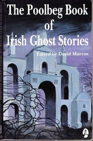 The Poolbeg Book of Irish Ghost Stories by David Marcus
