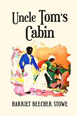 Uncle Tom's Cabin by Harriet Beecher Stowe