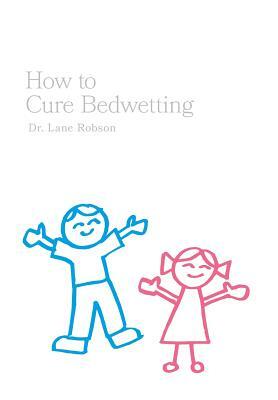 How To Cure Bedwetting by Robson