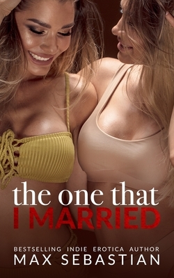 The One That I Married by Max Sebastian