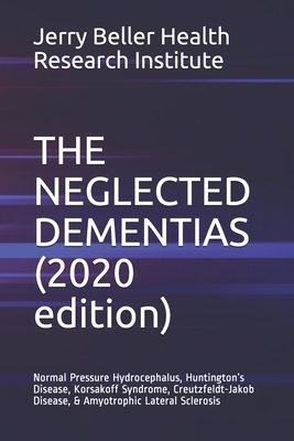 The Neglected DEMENTIAS: Normal Pressure Hydrocephalus, Huntington's Disease, Korsakoff Syndrome, Creutzfeldt-Jakob Disease, & Amyotrophic Late by Beller Health, Brain Institute