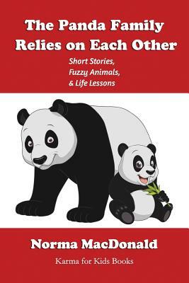 The Panda Family Relies on Each Other: Short Stories, Fuzzy Animals, and Life Lessons by Norma MacDonald