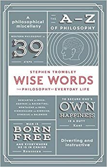Wise Words: Philosophy for Everyday Life by Stephen Trombley