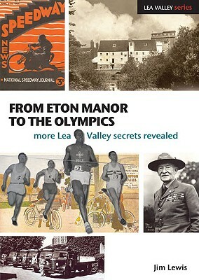 From Eton Manor to the Olympics: More Lea Valley Secrets Revealed by Jim Lewis