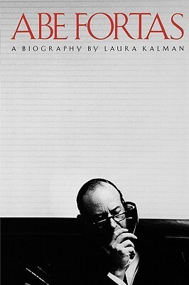 Abe Fortas: A Biography by Laura Kalman