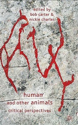 Human and Other Animals: Critical Perspectives by Bob Carter, Nickie Charles