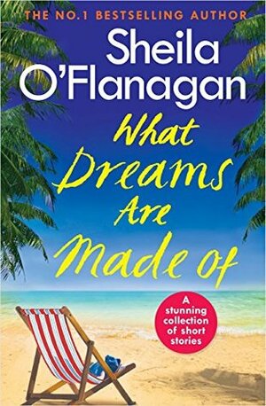 What Dreams Are Made Of by Sheila O'Flanagan