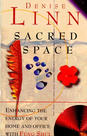 Sacred Space: Enhancing the Energy of Your Home and Office by Denise Linn