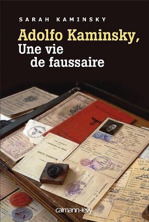 Adolfo Kaminsky, une vie de faussaire by Sarah Kaminsky
