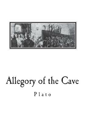 Allegory of the Cave: From The Republic by Plato by Plato