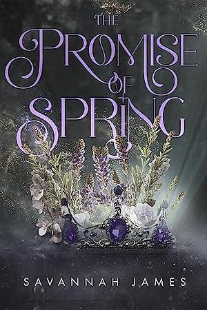 The Promise of Spring by Savannah James, Savannah James