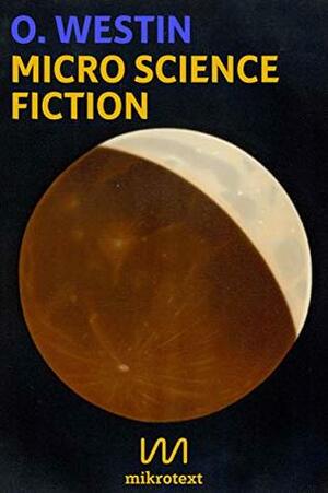 Micro Science Fiction by O. Westin