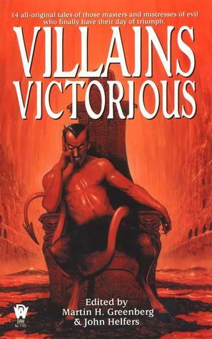 Villains Victorious by David Bischoff, Ed Gorman, Fiona Patton, Tim Waggoner, Tanya Huff, Josepha Sherman, John Helfers, Pauline E. Dungate, Peter Crowther, Martin H. Greenberg, Michelle Sagara West, Peter Tremayne, Lucy A. Snyder, Gary A. Braunbeck, Rosemary Edghill, Russell Davis, Kristine Kathryn Rusch