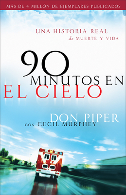 90 Minutos En El Cielo: Una Historia Real de Vida Y Muerte by Don Piper, Cecil Murphey