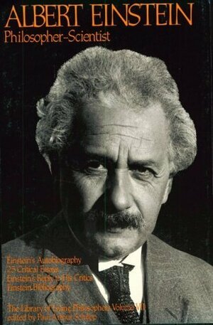 Albert Einstein, Philosopher-Scientist (Library of Living Philosophers, Vol 7) by Paul Arthur Schilpp, Albert Einstein