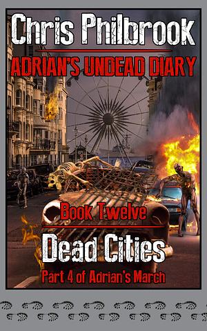 Dead Cities: Adrian's March Part Four by Chris Philbrook