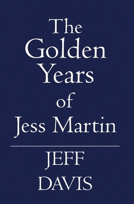 The Golden Years of Jess Martin by Jeff Davis