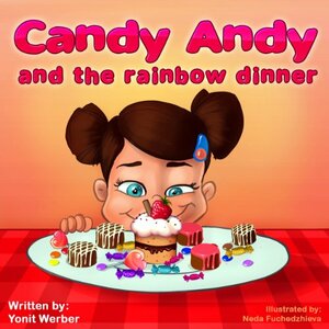 Candy Andy and the Rainbow Dinner (Happy Motivated, #3) by Yonit Werber
