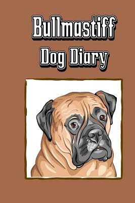 Bullmastiff Dog Diary: Create a dog memoir, dog scrapbook or dog diary, for your dog by Debbie Miller