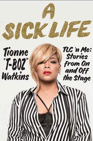 A Sick Life by Tionne "T-Boz" Watkins