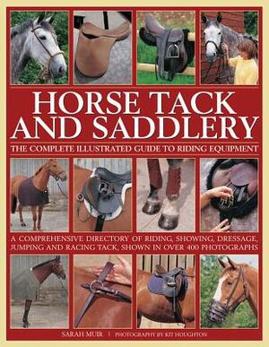 Horse Tack and Saddlery: The Complete Illustrated Guide to Riding Equipment by Sarah Muir