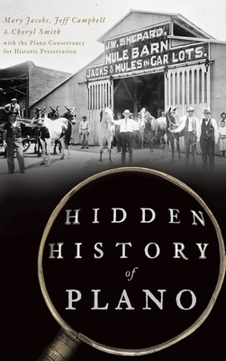 Hidden History of Plano by Cheryl Smith, Jeff Campbell, Mary Jacobs