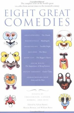 Eight Great Comedies: The Complete Texts of the World's Great Comedies from Ancient Times to the Twentieth Century by Morton Berman, Sylvan Barnet, William Burton