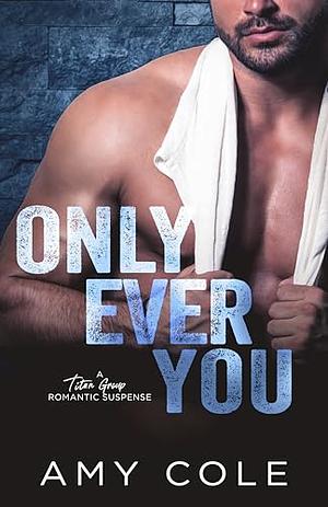Only Ever You by Amy Cole