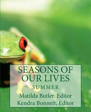 Seasons of Our Lives: Summer by Kendra Bonnett, Matilda Butler