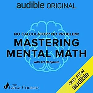 No Calculator, No Problem! Mastering Mental Math by Art Benjamin