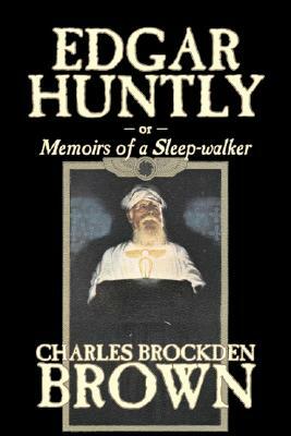 Edgar Huntly by Charles Brockden Brown, Fantasy, Historical, Literary by Charles Brockden Brown