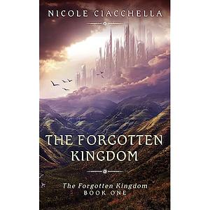 The Forgotten Kingdom by Nicole Ciacchella