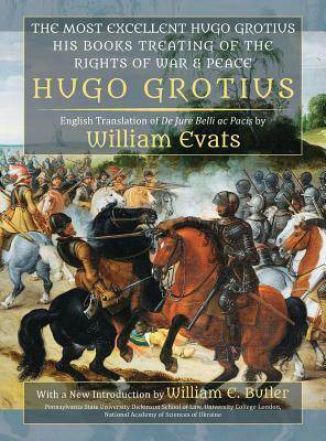 The Most Excellent Hugo Grotius, His Books Treating of the Rights of War & Peace by Hugo Grotius
