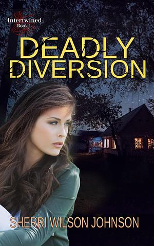 Deadly Diversion by Sherri Wilson Johnson, Sherri Wilson Johnson