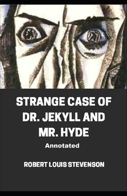 Strange Case of Dr. Jekyll and Mr. Hyde Annotated by Robert Louis Stevenson