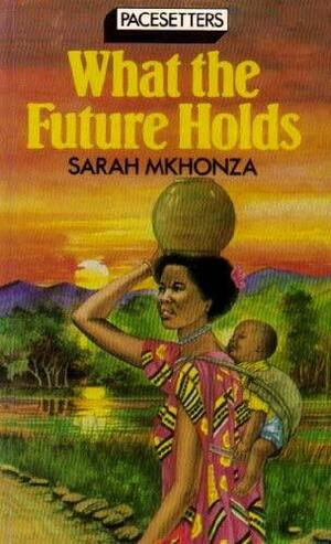 What the Future Holds by Sarah Mkhonza