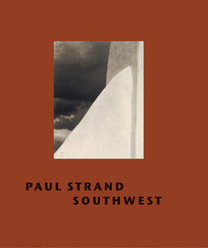 Paul Strand: Southwest by Paul Strand, Trudy Wilner Stack