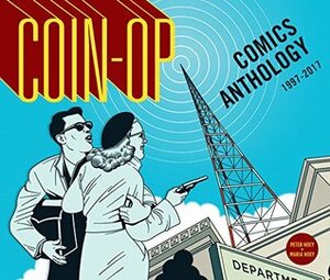 Coin-Op Comics Anthology: 1997-2017 by Maria Hoey, Peter Hoey