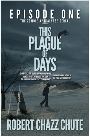 This Plague of Days, Episode 1 by Robert Chazz Chute