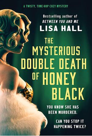 The Mysterious Double Death of Honey Black: A Time-hop Crime Mystery Set in the Golden Age of Hollywood by Lisa Hall