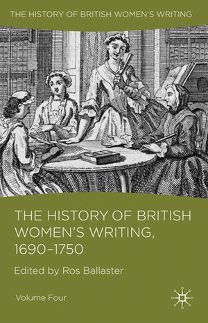 The History of British Women's Writing, 1690 - 1750: Volume Four by Ros Ballaster, Lynne Magnusson, Kate Williams, Jennifer Summit, Catherine Richardson