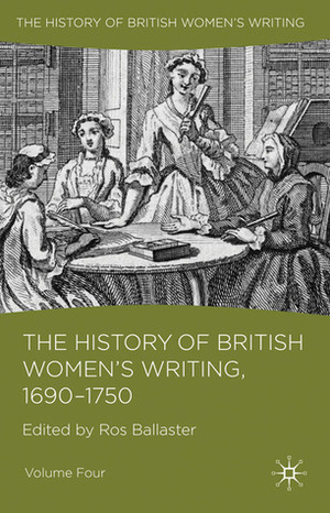 The History of British Women's Writing, 1690 - 1750: Volume Four by Jennifer Summit, Kate Williams, Lynne Magnusson, Ros Ballaster, Catherine Richardson