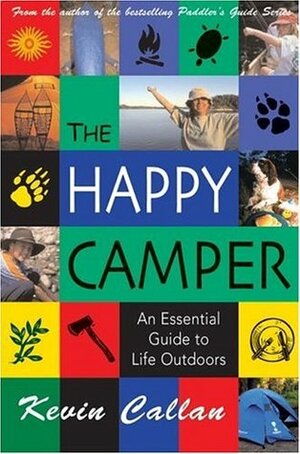 The Happy Camper: An Essential Guide to Life Outdoors by Kevin Callan