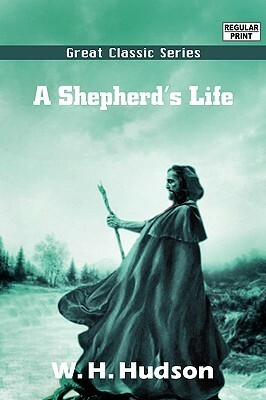 A Shepherd's Life by William Henry Hudson