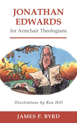 Jonathan Edwards for Armchair Theologians by James P. Byrd