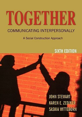 Together: Communicating Interpersonally: A Social Construction Approach by Saskia Witteborn, John Stewart, Karen E. Zediker