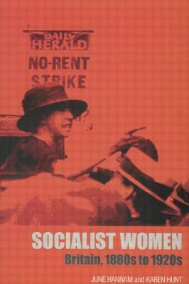 Socialist Women: Britain, 1880s to 1920s by June Hannam, Karen Hunt